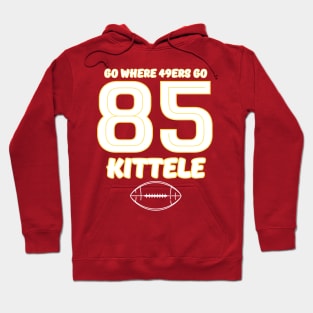 go where 49ers go - KITTELE 85 Hoodie